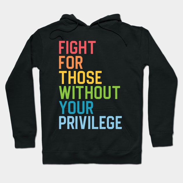 Fight For Those Without Your Privilege Civil Rights Hoodie by JaiStore